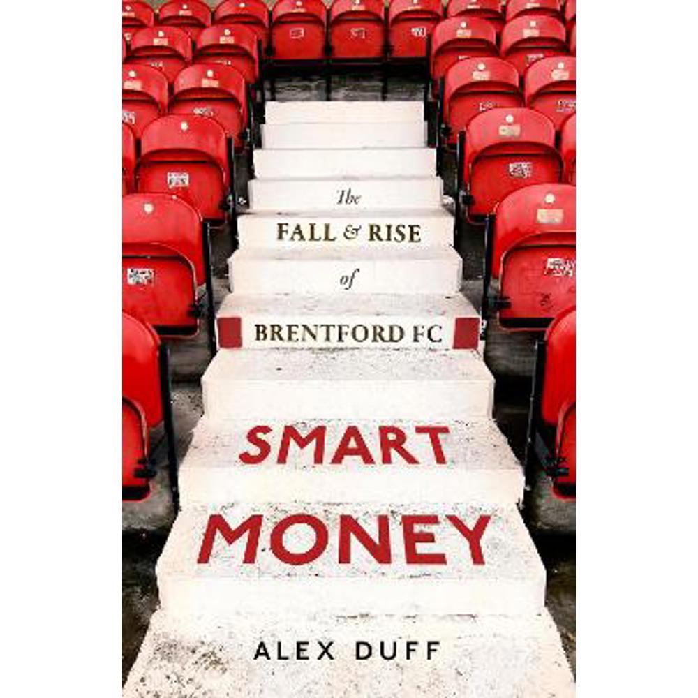 Smart Money: The Fall and Rise of Brentford FC (Hardback) - Alex Duff